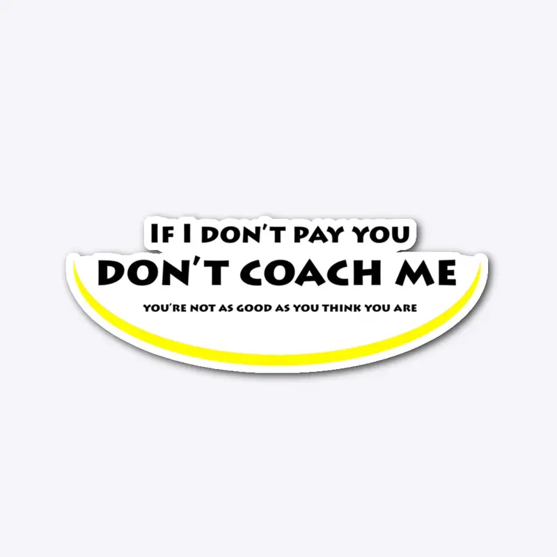 Don't Coach Me