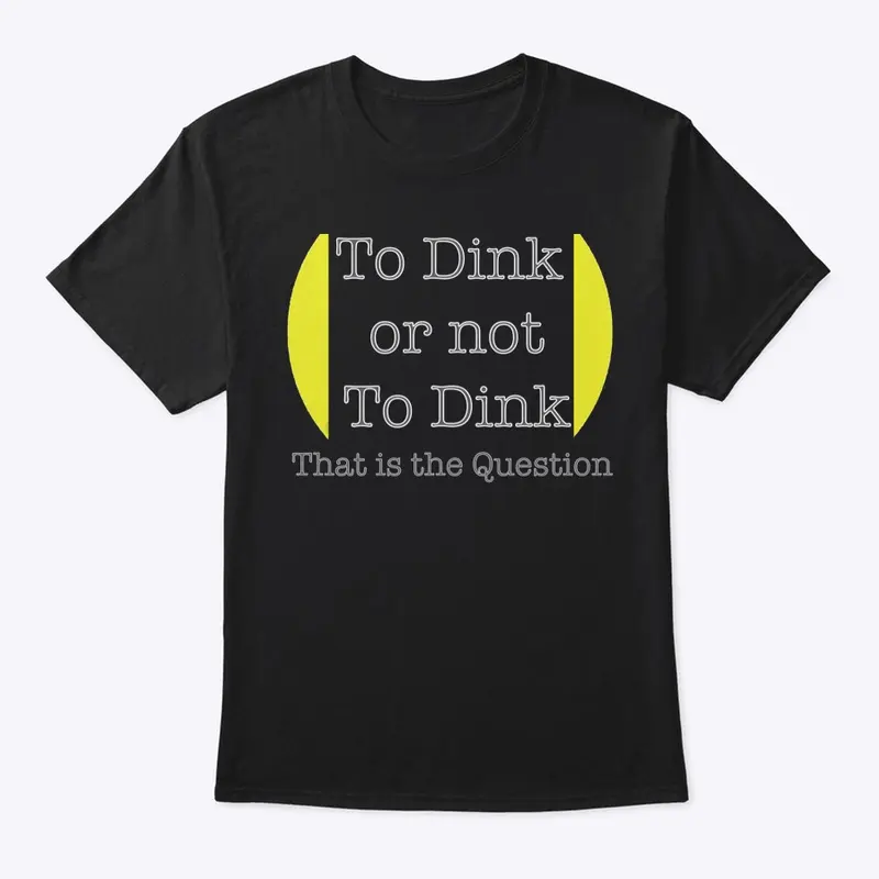 To Dink or not To Dink