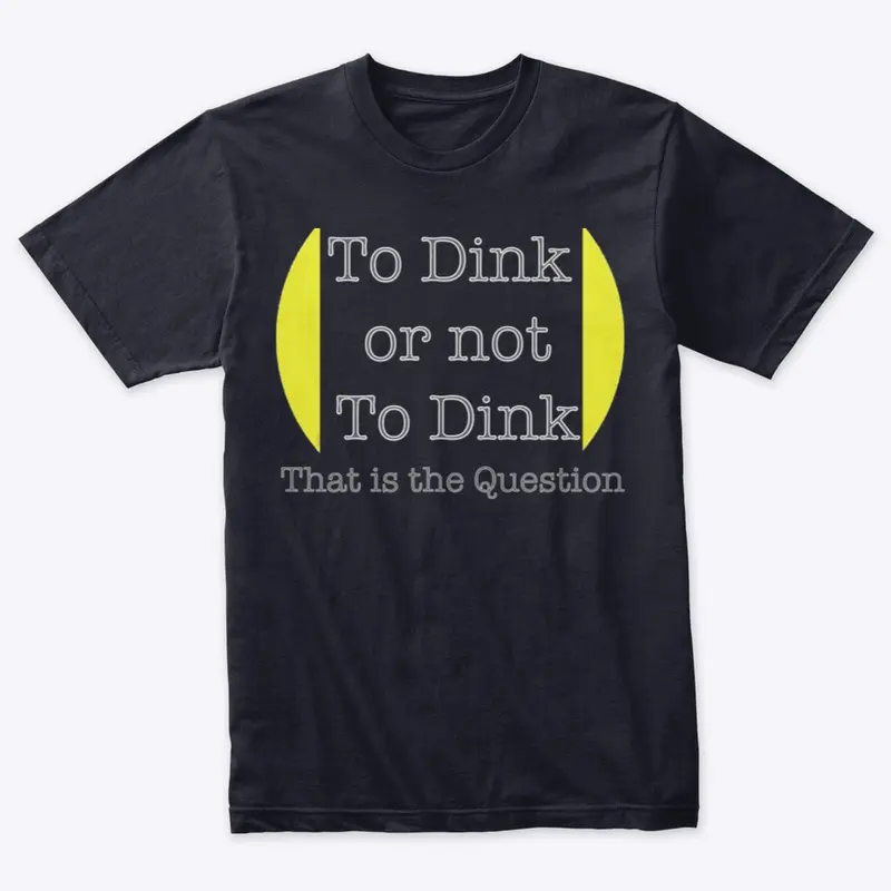 To Dink or not To Dink